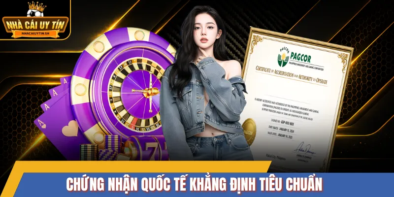 Chứng nhận quốc tế khẳng định tiêu chuẩn